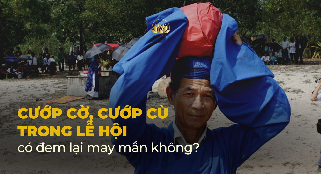 CƯỚP CỜ, CƯỚP CÙ TRONG LỄ HỘI CÓ ĐEM LẠI MAY MẮN KHÔNG?