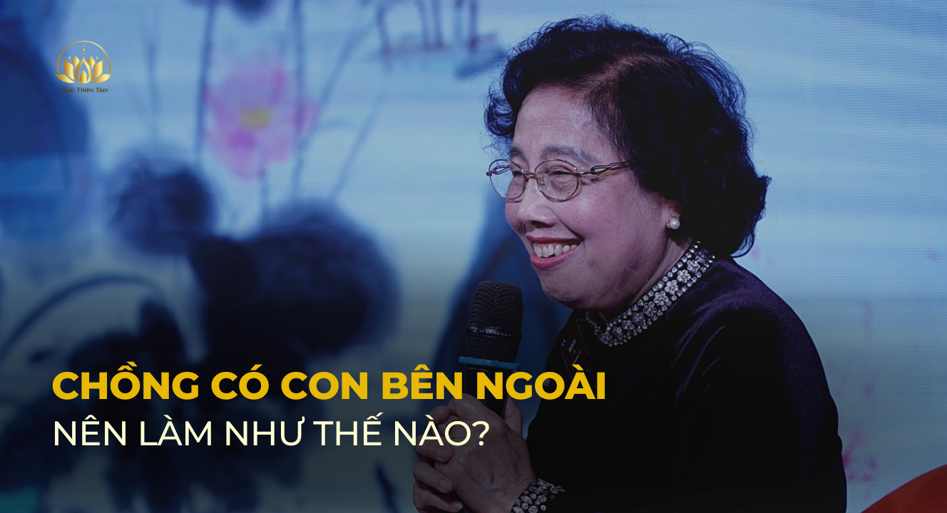 CHỒNG CÓ CON BÊN NGOÀI NÊN LÀM THẾ NÀO?