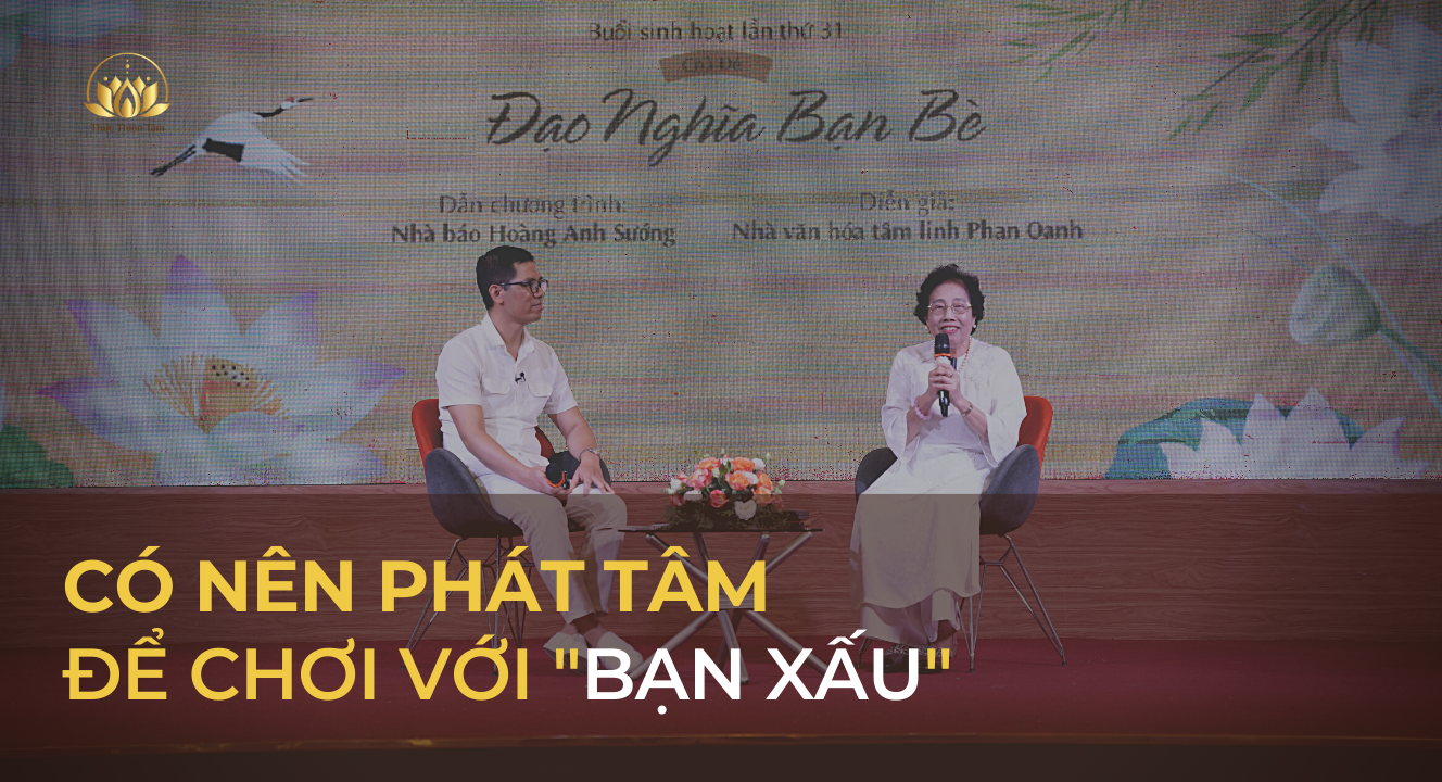 CÓ NÊN PHÁT TÂM ĐỂ CHƠI VỚI “BẠN XẤU”?