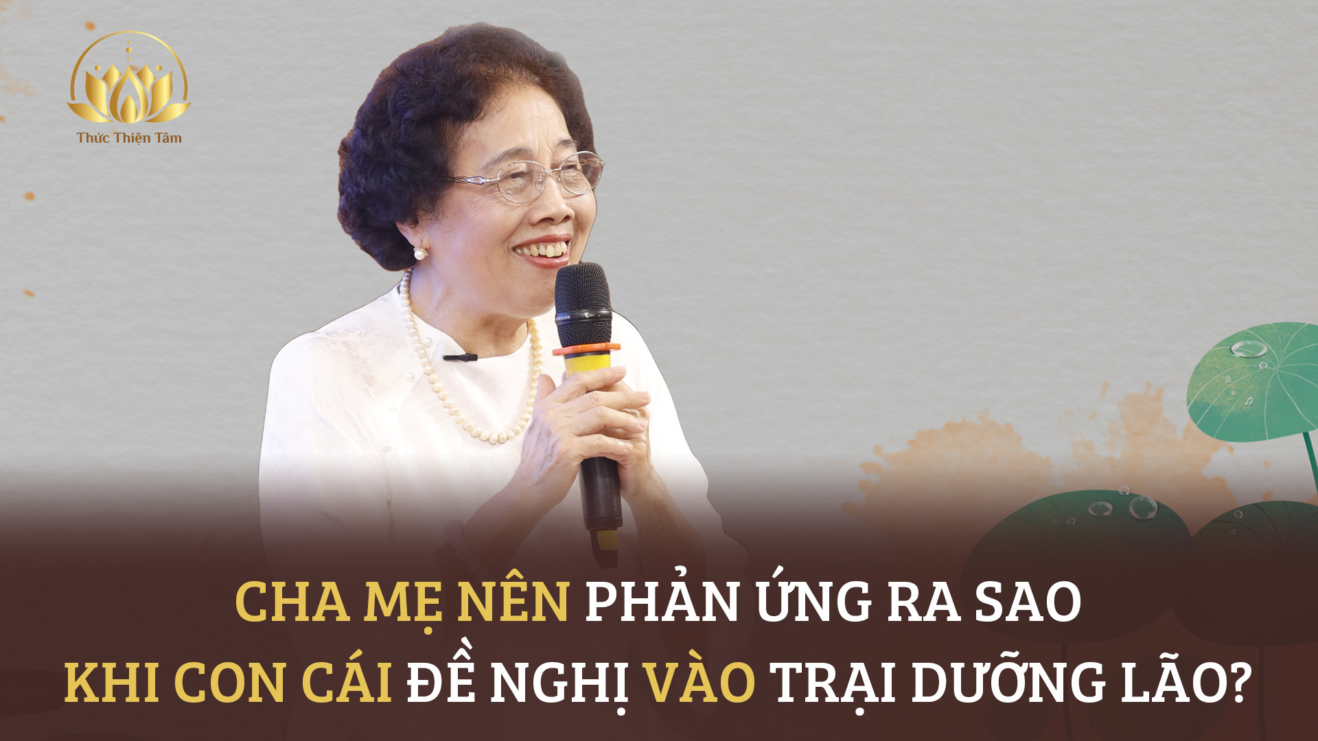 CHA MẸ NÊN PHẢN ỨNG RA SAO KHI CON CÁI ĐỀ NGHỊ VÀO TRẠI DƯỠNG LÃO?