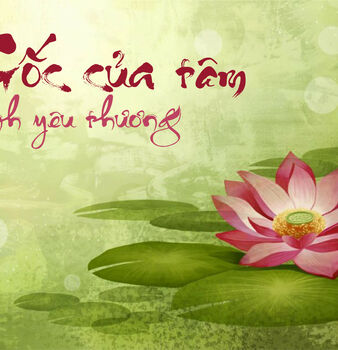 “GỐC CỦA TÂM LÀ TÌNH YÊU THƯƠNG”