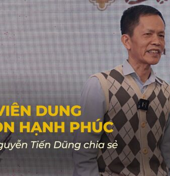 HỘI VIÊN NGUYỄN TIẾN DŨNG: LÝ SỰ VIÊN DUNG, VÊ TRÒN HẠNH PHÚC