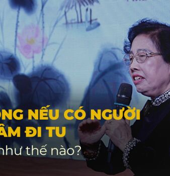 VỢ CHỒNG NẾU CÓ NGƯỜI PHÁT TÂM ĐI TU THÌ NÊN LÀM NHƯ THẾ NÀO?