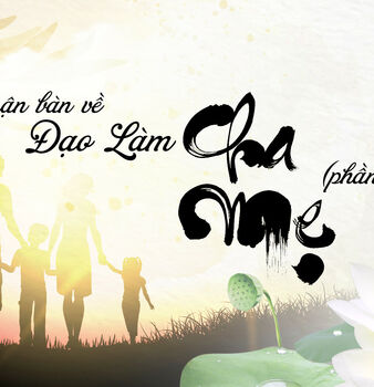 LUẬN BÀN VỀ ĐẠO LÀM CHA MẸ PHẦN 2 | Thức Thiện Tâm