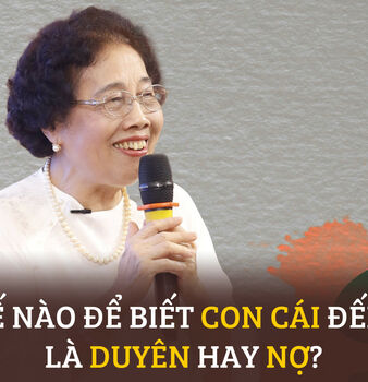 LÀM THẾ NÀO ĐỂ BIẾT CON CÁI ĐẾN VỚI TA LÀ DUYÊN HAY NỢ?
