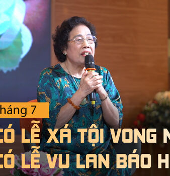 TẠI SAO THÁNG 7 VỪA CÓ LỄ XÁ TỘI VONG NHÂN, VỪA CÓ LỄ VU LAN BÁO HIẾU?